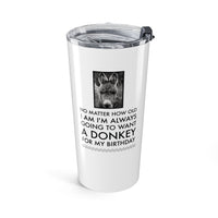 Funny Donkey 20oz Tumbler for Women – Donkey Lover Gift – “No Matter How Old I Am”