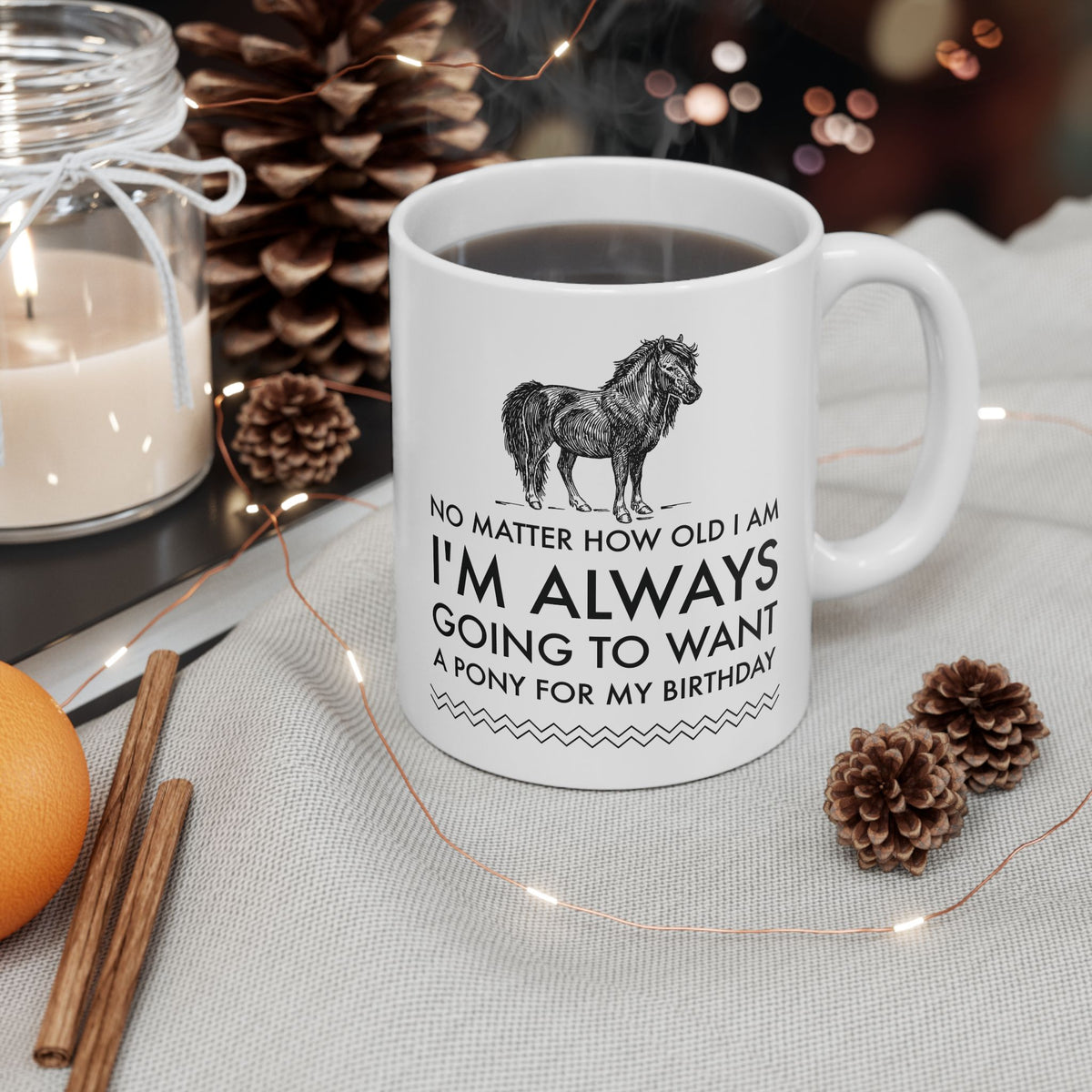 Horse Coffee Mug - Horse Lovers Birthday Gift For Women - Pony Mug - "No Matter How Old I Am"
