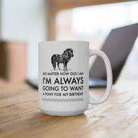 Horse Coffee Mug - Horse Lovers Birthday Gift For Women - Pony Mug - "No Matter How Old I Am"