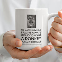 Donkey Mug - Donkey Birthday Or Christmas Gift For Donkey Lovers - "No Matter How Old I Am" - Donkey Gift For Women