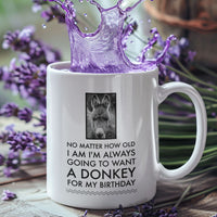 Donkey Mug - Donkey Birthday Or Christmas Gift For Donkey Lovers - "No Matter How Old I Am" - Donkey Gift For Women