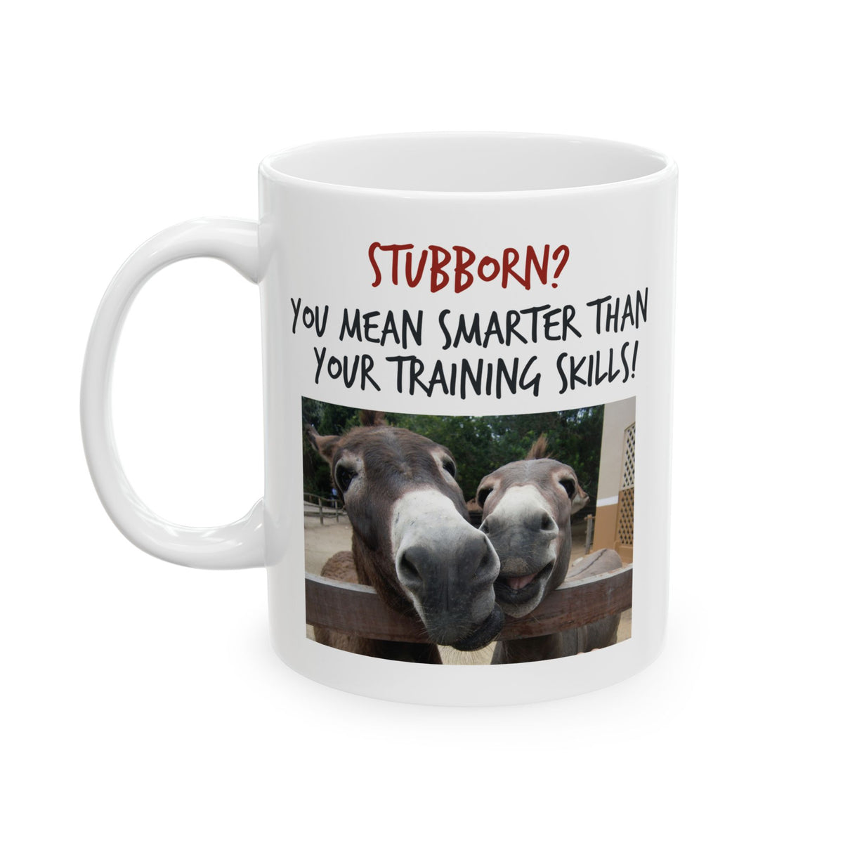 Funny Donkey Mug For Donkey Lovers - "Stubborn, You Mean Smarter" - Funny Gift For Coworker, Donkey Humor Mug, Present For Friend