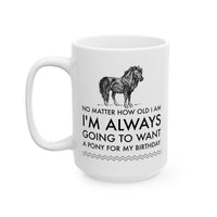 Horse Coffee Mug - Horse Lovers Birthday Gift For Women - Pony Mug - "No Matter How Old I Am"