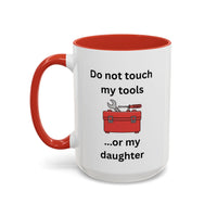 Funny Dad Mug, Dad Gift From Wife, Handyman Carpenter Mechanic Gift – Do Not Touch My Tools Or My Daughter