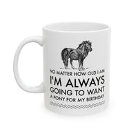 Horse Coffee Mug - Horse Lovers Birthday Gift For Women - Pony Mug - "No Matter How Old I Am"
