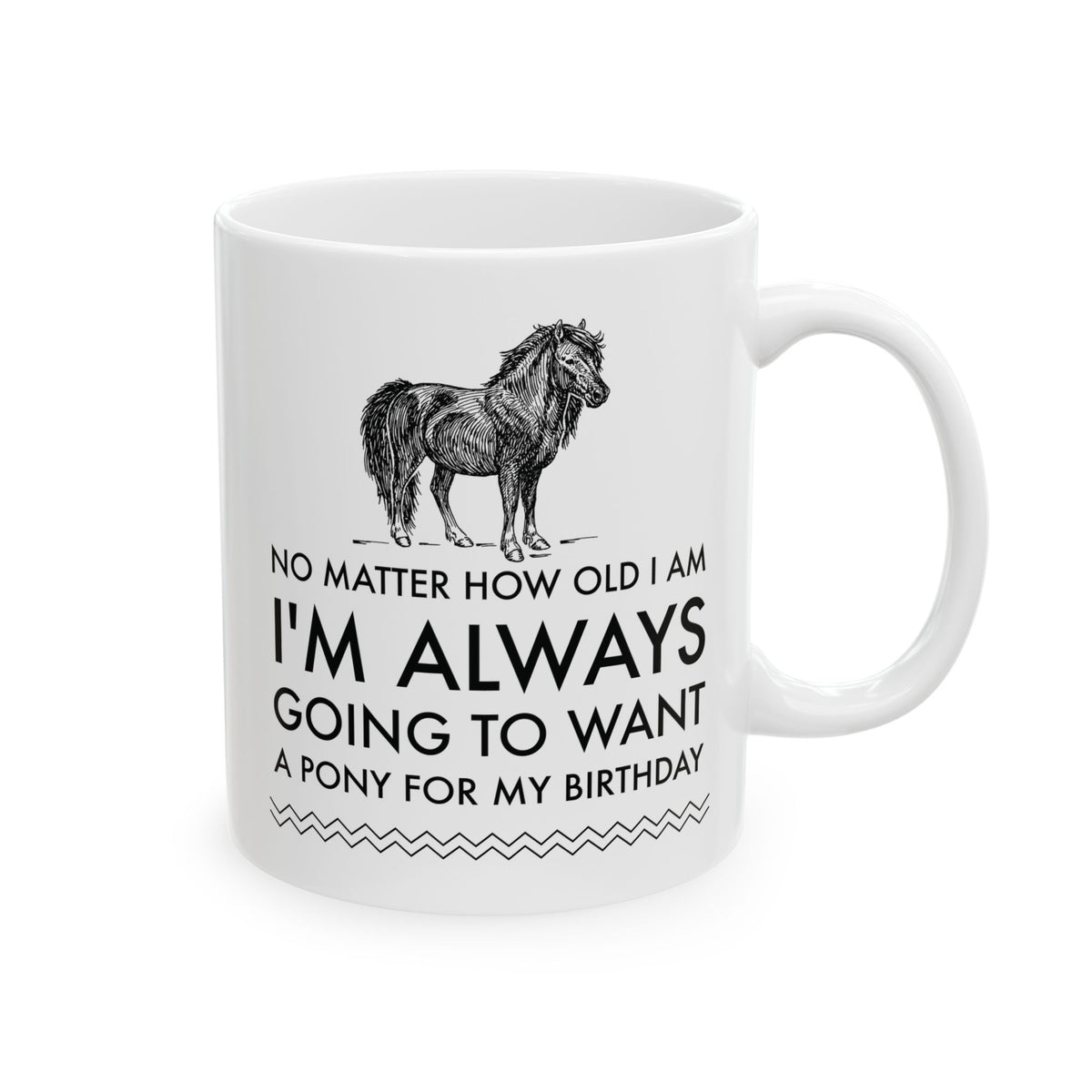 Horse Coffee Mug - Horse Lovers Birthday Gift For Women - Pony Mug - "No Matter How Old I Am"