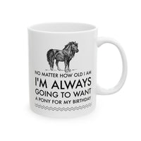 Load image into Gallery viewer, Horse Coffee Mug - Horse Lovers Birthday Gift For Women - Pony Mug - &quot;No Matter How Old I Am&quot;
