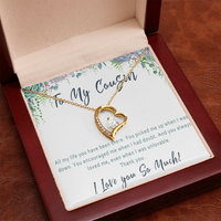 Cousin Necklace Birthday Gift– Jewelry Present for a Very Special Cousin - "All my life you have been there"