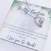 Cousin Necklace Birthday Gift– Jewelry Present for a Very Special Cousin - "All my life you have been there"