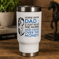 Horse Show Dad Travel Mug, Funny Horse Dad Gift, Equestrian Dad Tumbler, Horse Lover Gift – Horse Show Dad
