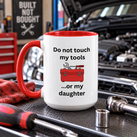 Funny Dad Mug, Dad Gift From Wife, Handyman Carpenter Mechanic Gift – Do Not Touch My Tools Or My Daughter