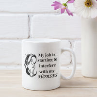 Funny Horse Girl Mug – “My Job Is Starting To Interfere With My Horses” - Equestrian Gift