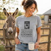 Funny Donkey T-Shirt for Women – Donkey Lover Gift – “No Matter How Old I Am”