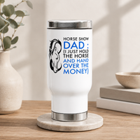 Funny Horse Show Dad Travel Mug – Horse Dad Gift for Horse Lovers – "Horse Show Dad" Tumbler