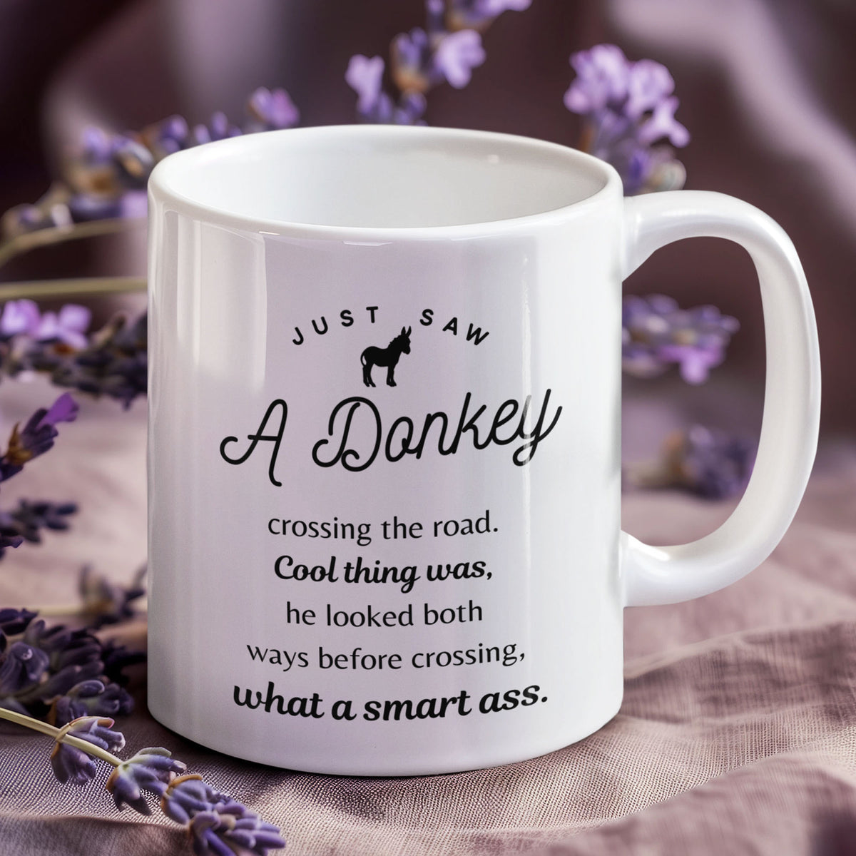 Funny Donkey Mug - Just Saw A Donkey Crossing The Road - 11oz & 15oz Mugs