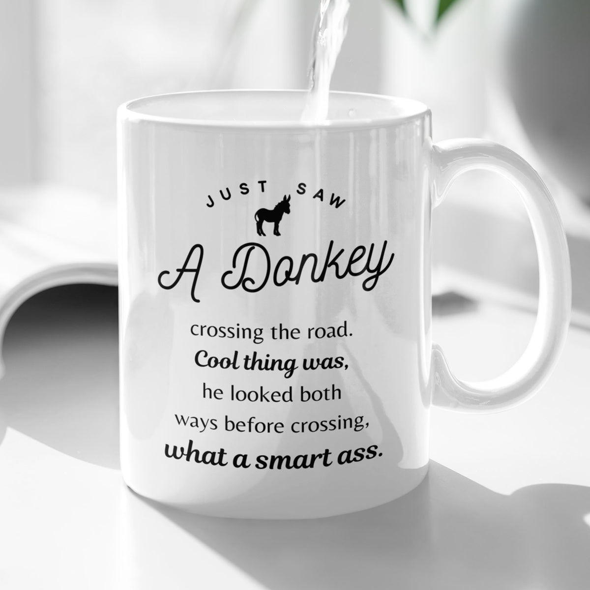 Funny Donkey Mug - Just Saw A Donkey Crossing The Road - 11oz & 15oz Mugs