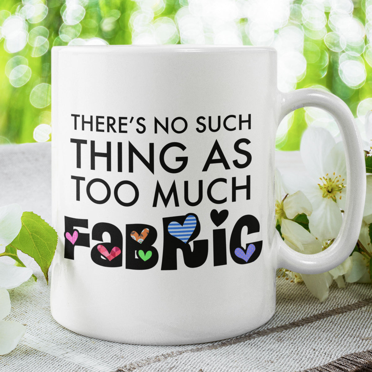 Funny Quilter Gift, Sewing Lover Mug, Quilting Gift for Women, Fabric Lover Coffee Mug - There's No Such Thing As Too Much Fabric