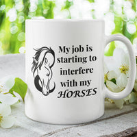 Funny Horse Girl Mug – “My Job Is Starting To Interfere With My Horses” - Equestrian Gift