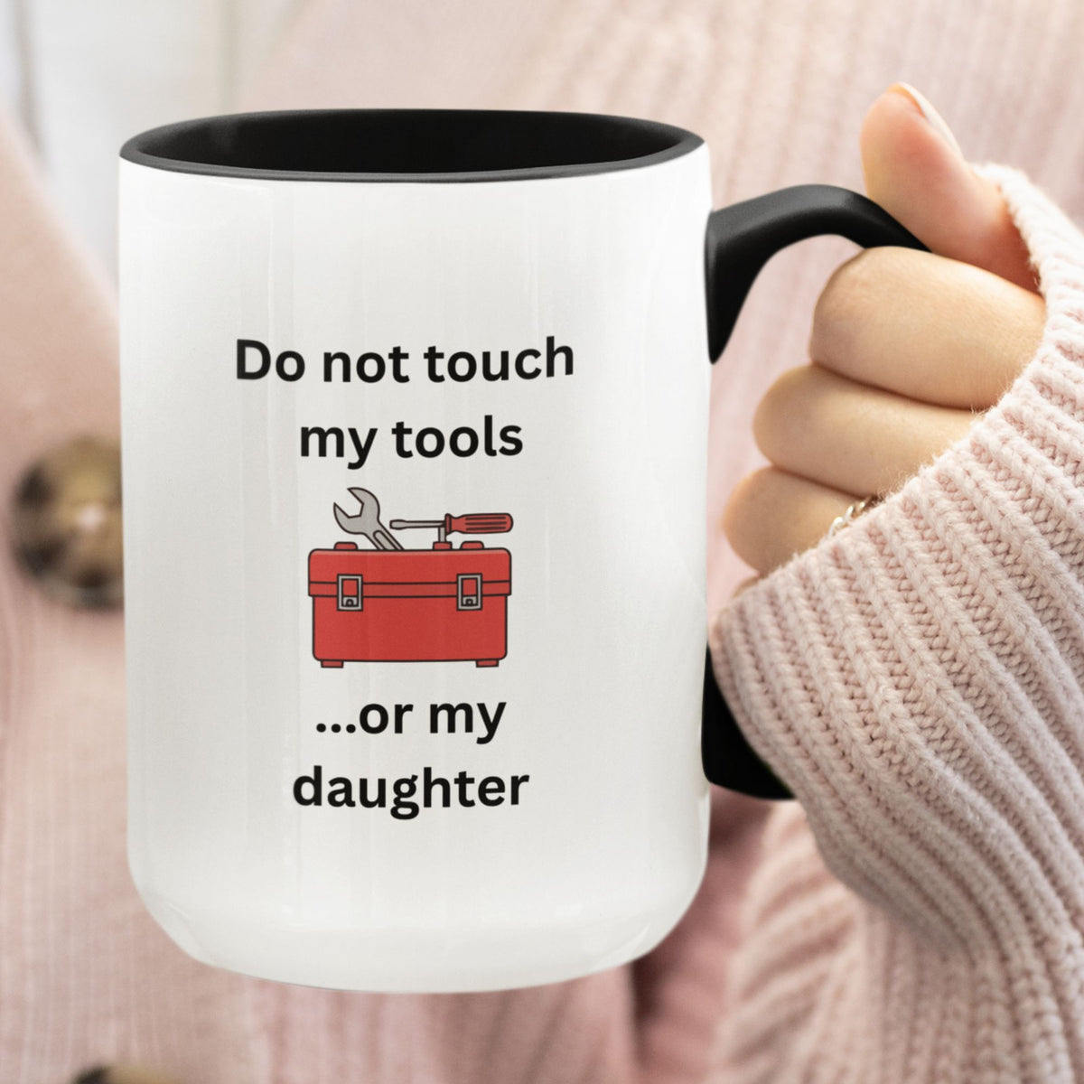 Funny Dad Mug, Dad Gift From Wife, Handyman Carpenter Mechanic Gift – Do Not Touch My Tools Or My Daughter