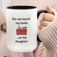 Funny Dad Mug, Dad Gift From Wife, Handyman Carpenter Mechanic Gift – Do Not Touch My Tools Or My Daughter