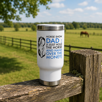 Horse Show Dad Travel Mug, Funny Horse Dad Gift, Equestrian Dad Tumbler, Horse Lover Gift – Horse Show Dad