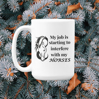 Funny Horse Girl Mug – “My Job Is Starting To Interfere With My Horses” - Equestrian Gift