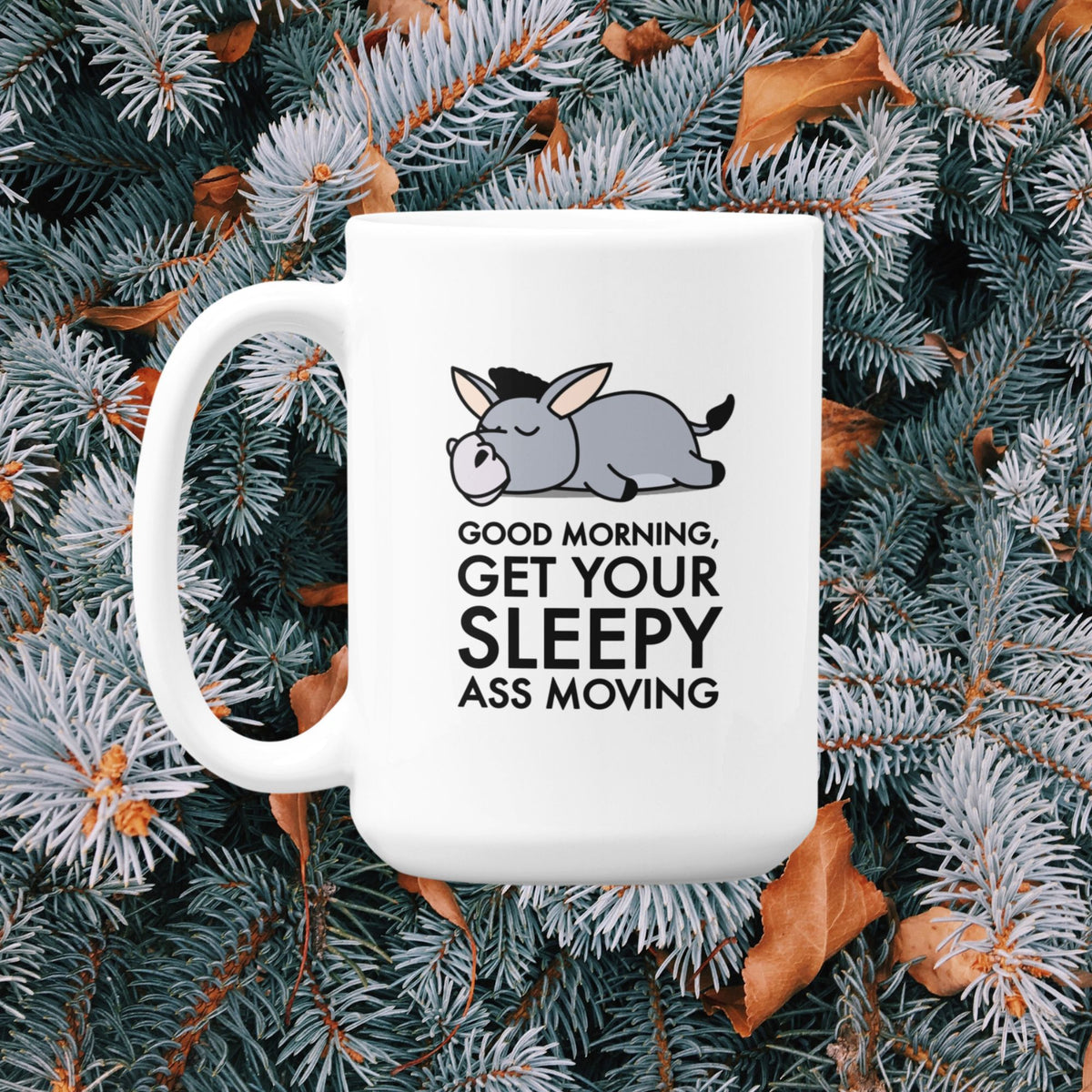 Funny Donkey Mug For Donkey Lover, Sassy Morning Humor Coffee Cup, Gift Idea For Morning Haters! - "Good Morning Get Your Sleepy Ass Moving"!