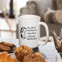 Funny Horse Girl Mug – “My Job Is Starting To Interfere With My Horses” - Equestrian Gift