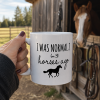 Funny Horse Mug for Horse Lovers – I Was Normal 2 (or 3) Horses Ago – Horse Girl Gift, Equestrian Gift, Cowgirl Coffee Cup, Horse Mom Gift