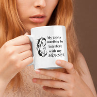 Funny Horse Girl Mug – “My Job Is Starting To Interfere With My Horses” - Equestrian Gift