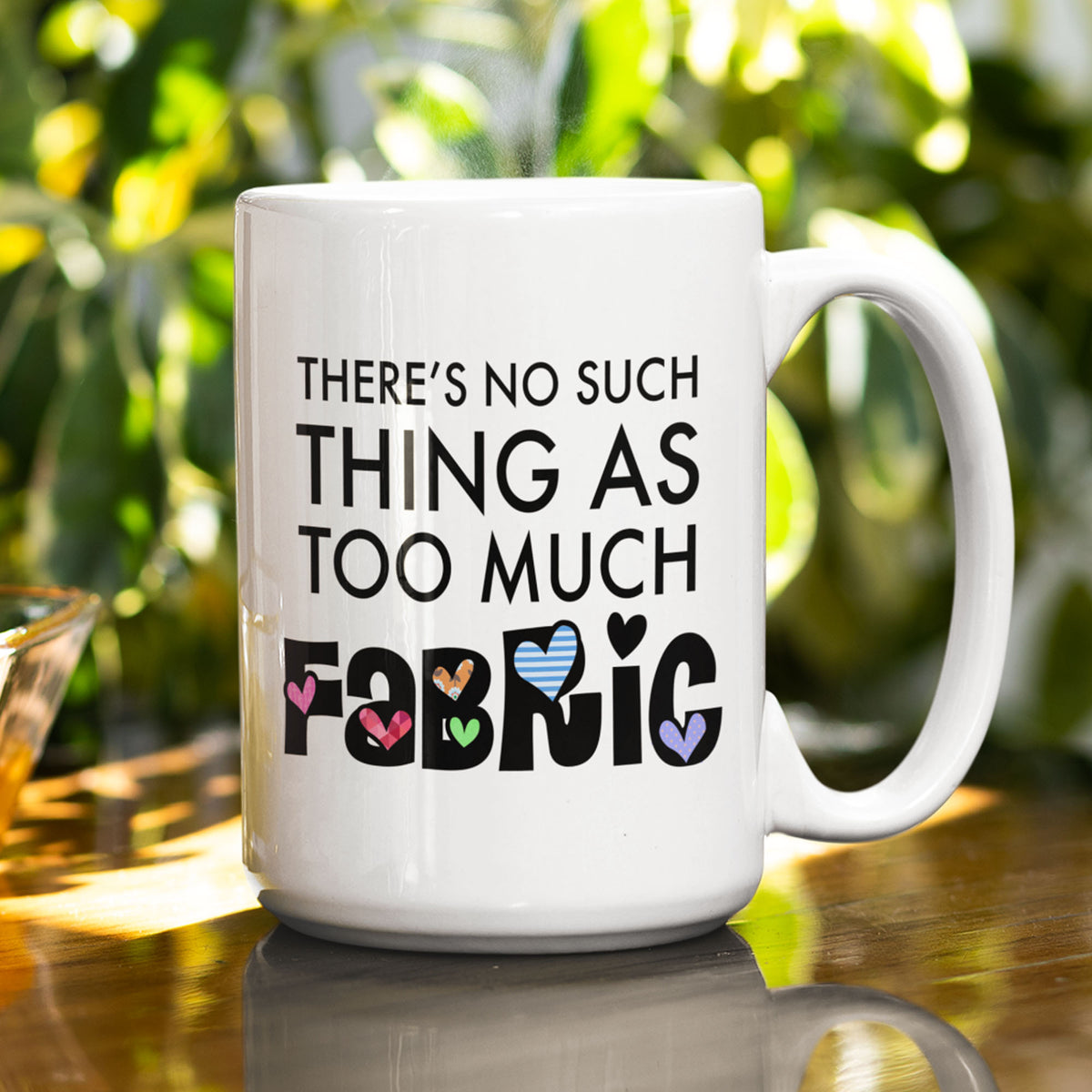 Funny Quilter Gift, Sewing Lover Mug, Quilting Gift for Women, Fabric Lover Coffee Mug - There's No Such Thing As Too Much Fabric