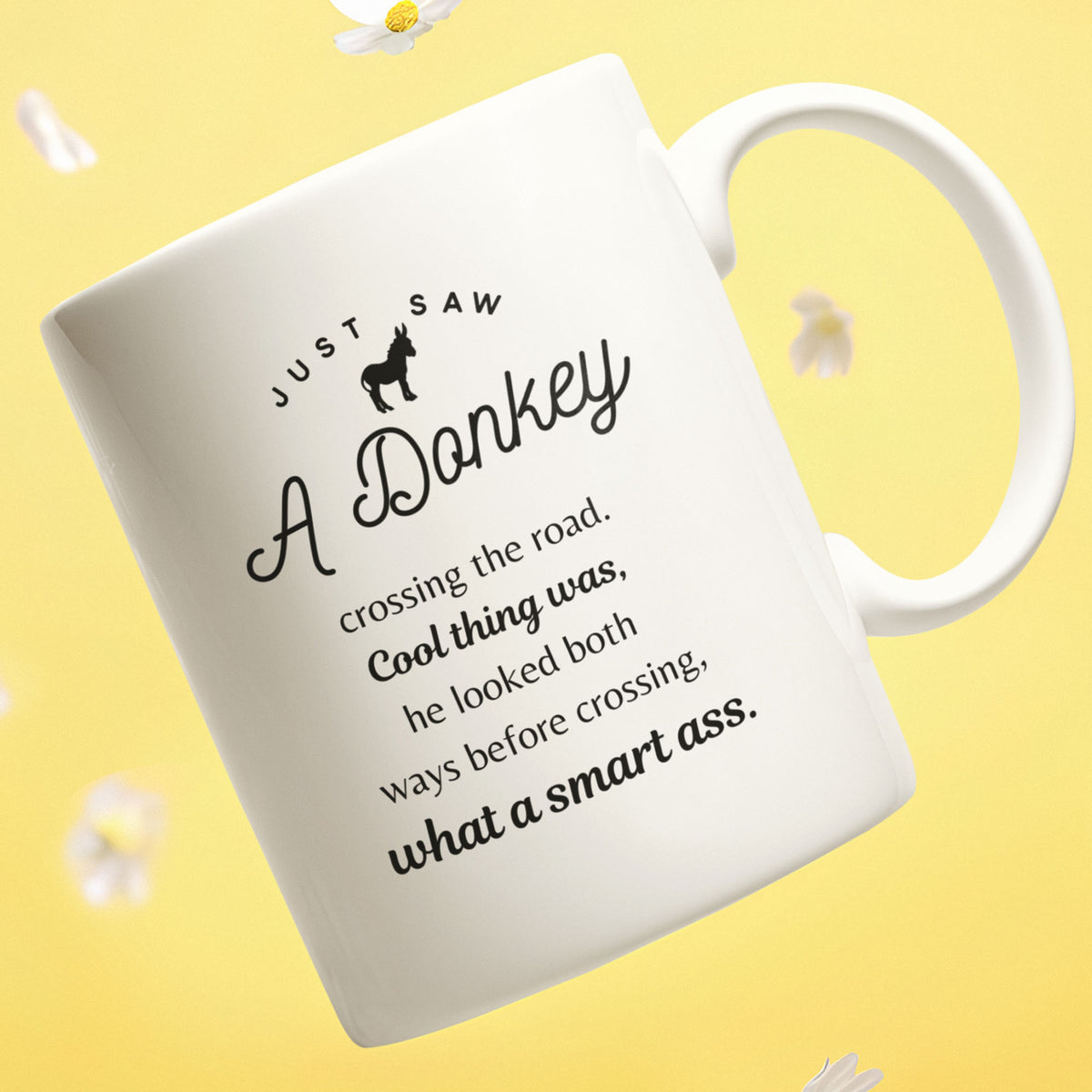 Funny Donkey Mug - Just Saw A Donkey Crossing The Road - 11oz & 15oz Mugs