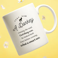 Funny Donkey Mug - Just Saw A Donkey Crossing The Road - 11oz & 15oz Mugs