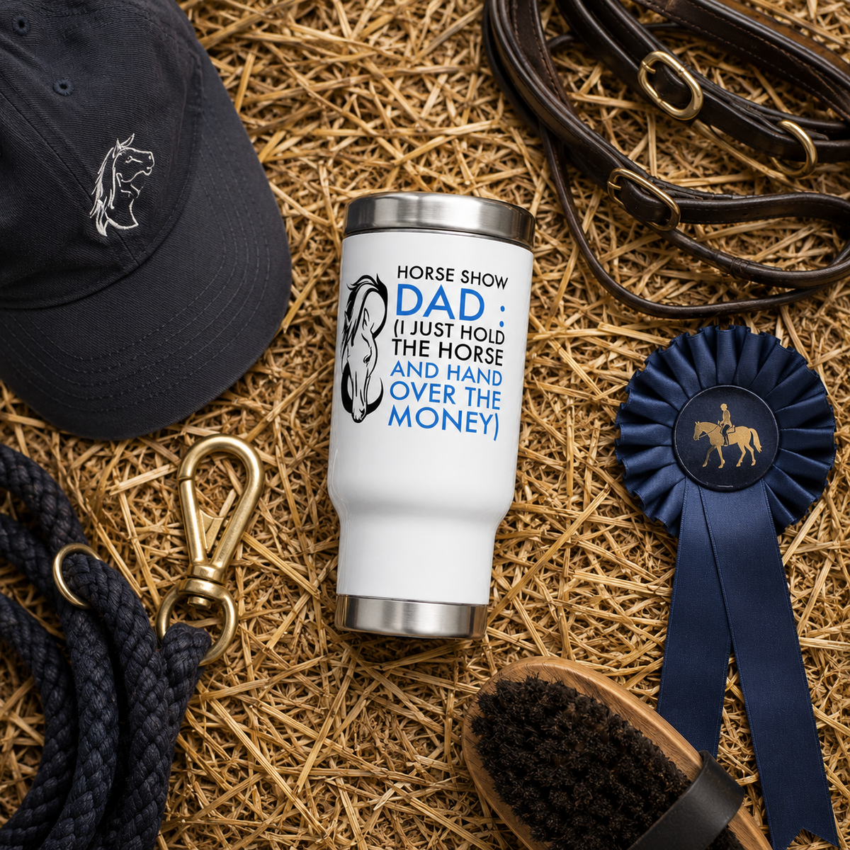 Horse Show Dad Travel Mug, Funny Horse Dad Gift, Equestrian Dad Tumbler, Horse Lover Gift – Horse Show Dad