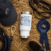 Horse Show Dad Travel Mug, Funny Horse Dad Gift, Equestrian Dad Tumbler, Horse Lover Gift – Horse Show Dad
