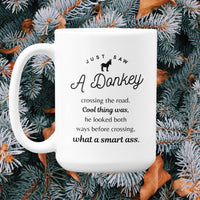 Funny Donkey Mug - Just Saw A Donkey Crossing The Road - 11oz & 15oz Mugs