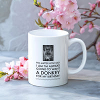 Donkey Mug - Donkey Birthday Or Christmas Gift For Donkey Lovers - "No Matter How Old I Am" - Donkey Gift For Women