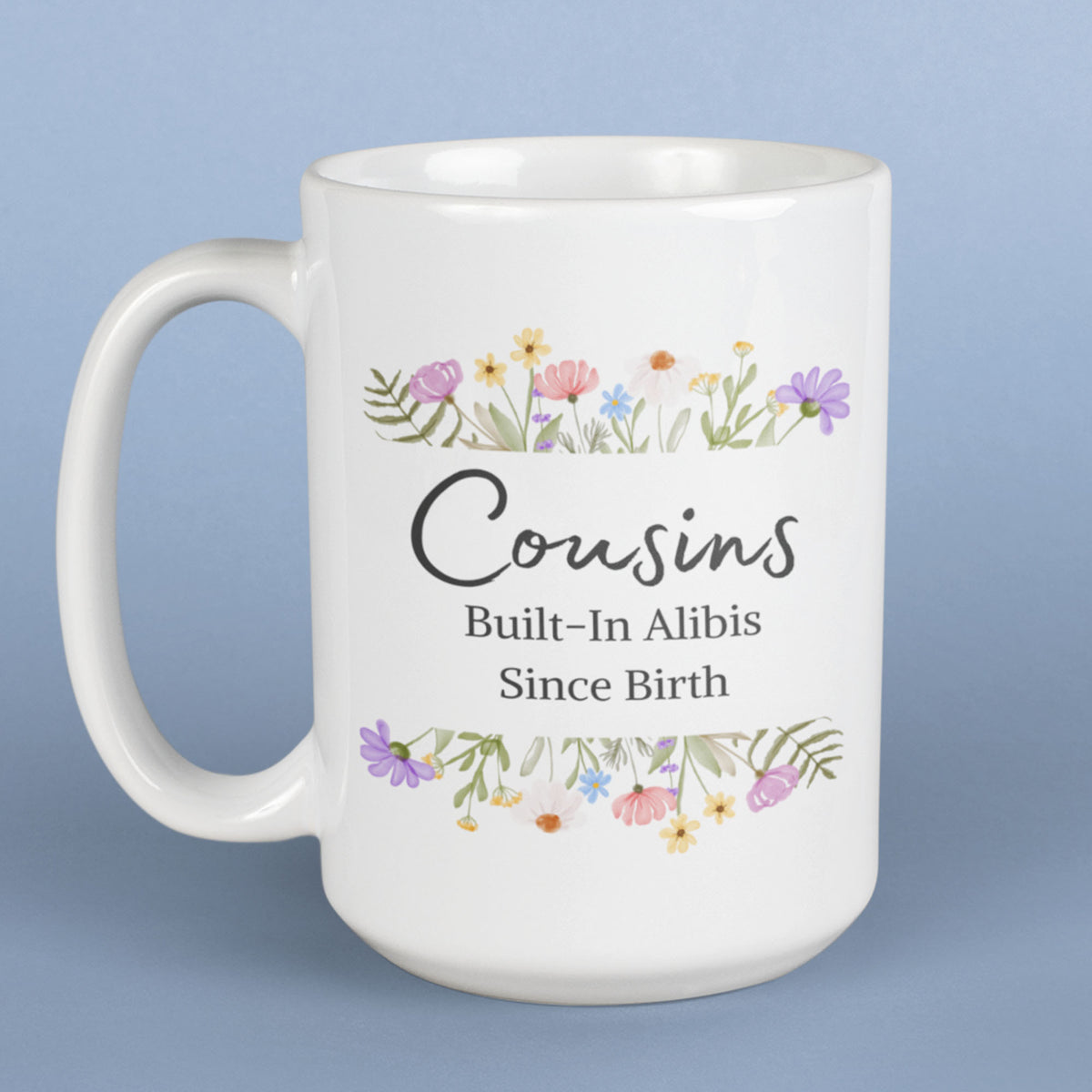 Funny Cousin Gift, Cousin Mug, Gift for Cousin, Cousin Birthday Gift, Funny Family Coffee Mug - Cousins, Built-In Alibis Since Birth