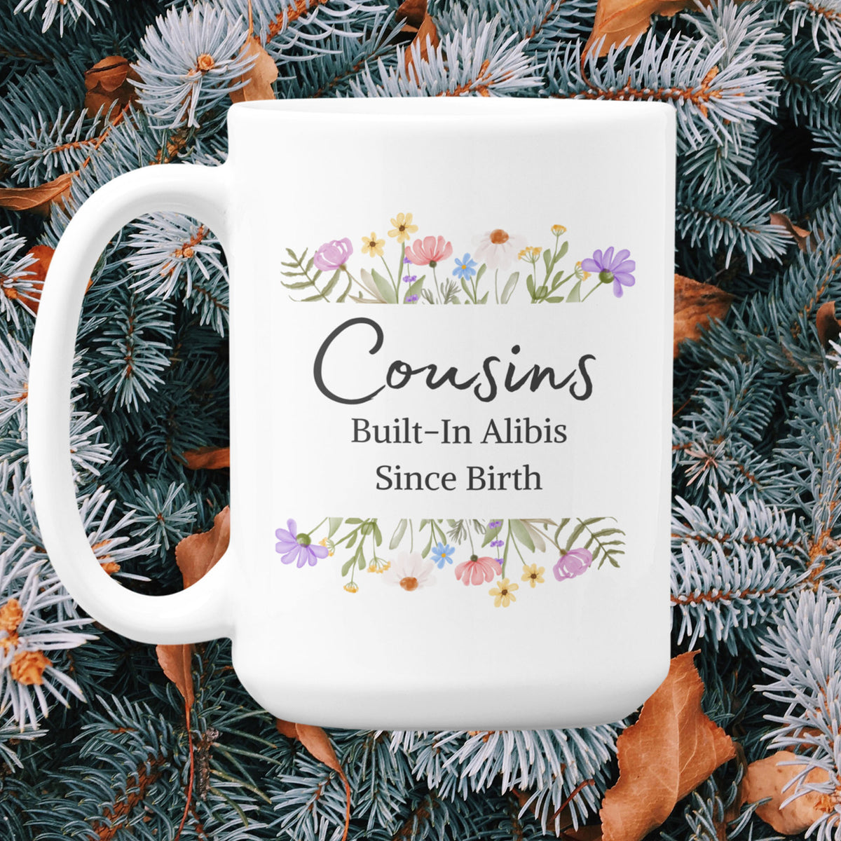 Funny Cousin Gift, Cousin Mug, Gift for Cousin, Cousin Birthday Gift, Funny Family Coffee Mug - Cousins, Built-In Alibis Since Birth