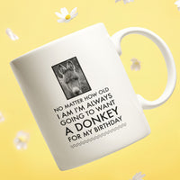 Donkey Mug - Donkey Birthday Or Christmas Gift For Donkey Lovers - "No Matter How Old I Am" - Donkey Gift For Women