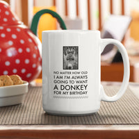 Donkey Mug - Donkey Birthday Or Christmas Gift For Donkey Lovers - "No Matter How Old I Am" - Donkey Gift For Women