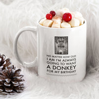 Donkey Mug - Donkey Birthday Or Christmas Gift For Donkey Lovers - "No Matter How Old I Am" - Donkey Gift For Women