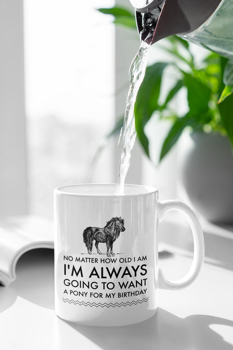 Horse Coffee Mug - Horse Lovers Birthday Gift For Women - Pony Mug - "No Matter How Old I Am"