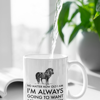Horse Coffee Mug - Horse Lovers Birthday Gift For Women - Pony Mug - "No Matter How Old I Am"