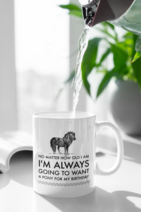 Load image into Gallery viewer, Horse Coffee Mug - Horse Lovers Birthday Gift For Women - Pony Mug - &quot;No Matter How Old I Am&quot;
