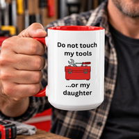 Funny Dad Mug, Dad Gift From Wife, Handyman Carpenter Mechanic Gift – Do Not Touch My Tools Or My Daughter