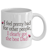 Load image into Gallery viewer, Dad Coffee Mug - Funny Fathers Day Gift From Son Or Daughter - &quot;I Feel Pretty Bad For Other People&quot;
