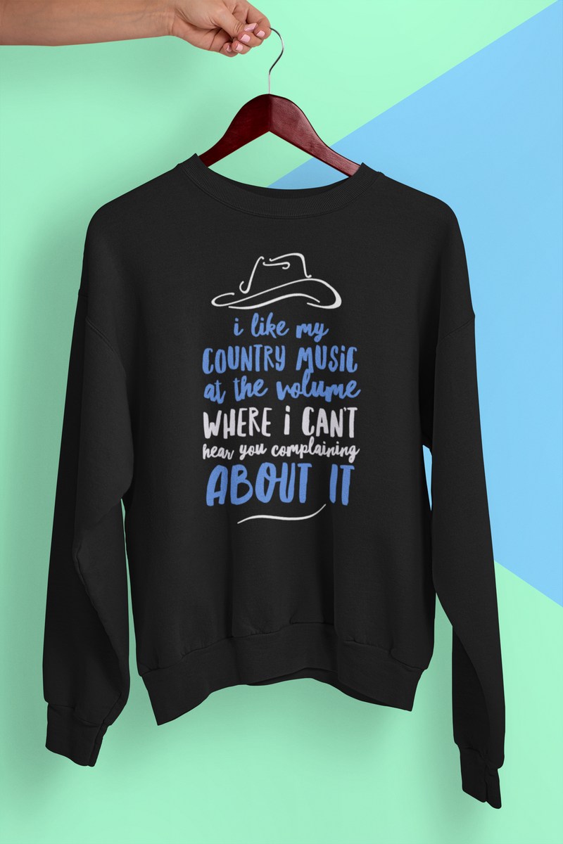 Funny Country Music Sweatshirt - Country Music Lover Gift - "I Like My Country Music At The Volume"