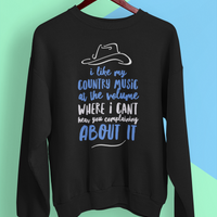 Funny Country Music Sweatshirt - Country Music Lover Gift - "I Like My Country Music At The Volume"