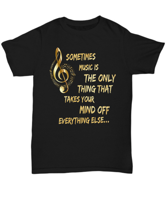 Music Lovers T Shirt - Music Lovers Gift Idea - "Sometimes Music Is The Only Thing"